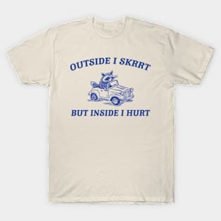 Outside I Skrrt Inside I Hurt, Raccoon T Shirt, Weird T Shirt, Meme T Shirt, Trash Panda T Shirt, Unisex T-Shirt